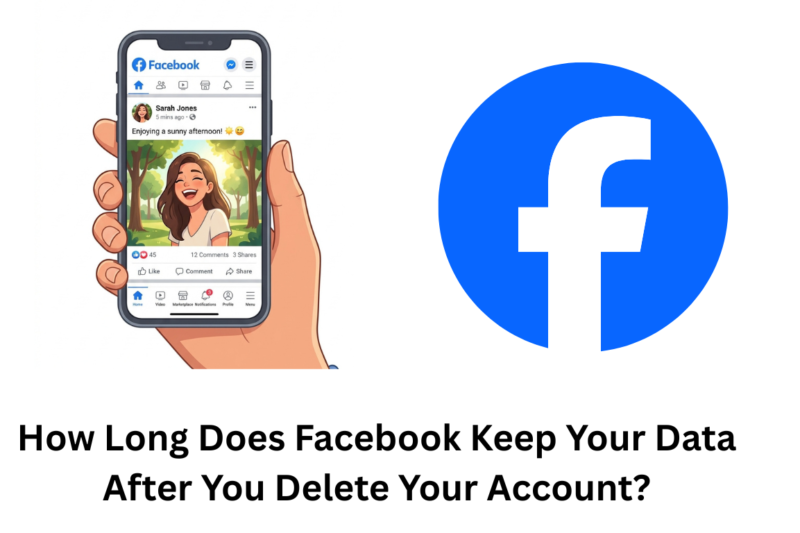 How Long Does Facebook Keep Your Data After You Delete Your Account?
